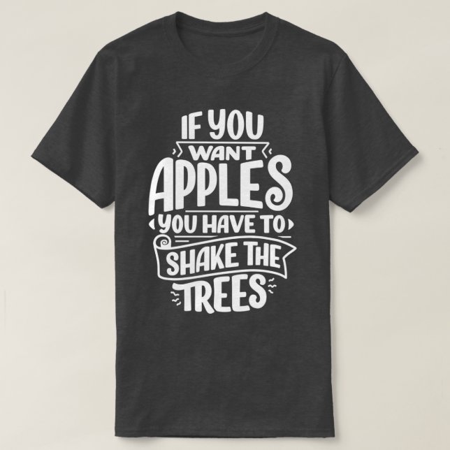 Wenn man Äpfel will, muss man den Baum 1 schütteln T-Shirt (Design vorne)
