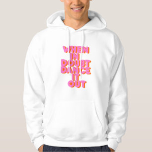 Wenn man es im Zweifel tanzt, tanzt man es aus! Ty Hoodie