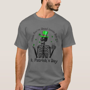 Wenn man im Inneren tot ist, aber der St. Patrick T-Shirt