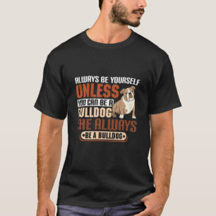 Wenn man kein Bulldogge sein kann, muss man immer T-Shirt