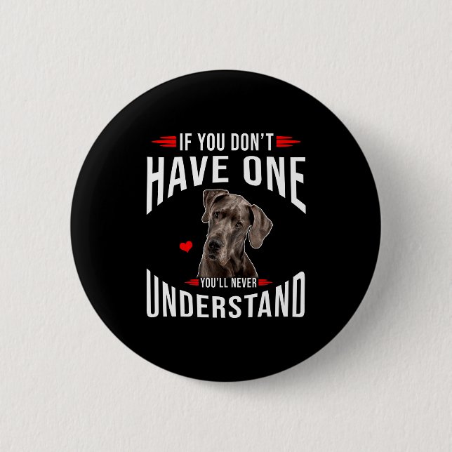 Wenn man keinen Great Dane hat, versteht man nie  Button (Vorderseite)
