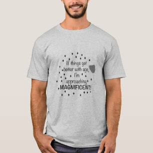 Wenn man mit dem Alter besser wird, bin ich großar T-Shirt