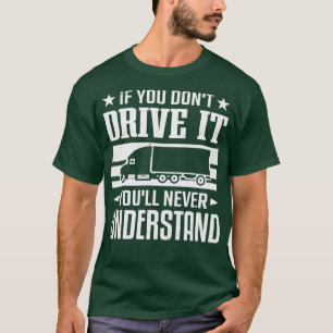 Wenn man nicht fährt, versteht man den Lkw-Fahrer T-Shirt