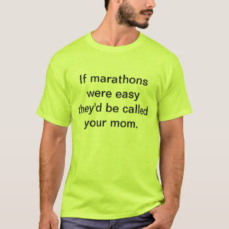 Wenn Marathons einfach waren, würden sie Ihre T-Shirt