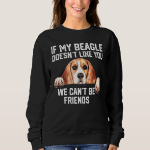 Wenn mein Beagle dich nicht mag, können wir keine Sweatshirt