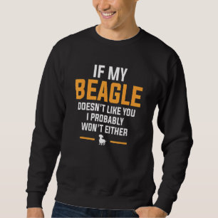 Wenn mein Beagle dich nicht mag, wird es wahrschei Sweatshirt