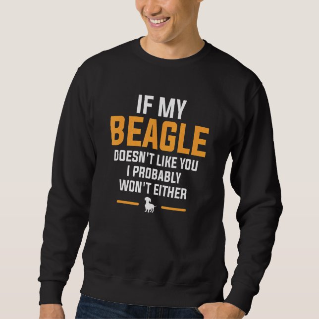 Wenn mein Beagle dich nicht mag, wird es wahrschei Sweatshirt (Vorderseite)