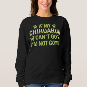 Wenn mein Chihuahua gehen kann, gehe ich nicht nac Sweatshirt