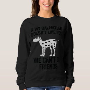 wenn mein Dalmatiner dich nicht mag, können wir ke Sweatshirt