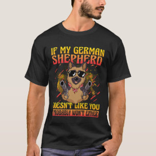 Wenn mein Deutscher Schäferhund dich nicht mag, ma T-Shirt