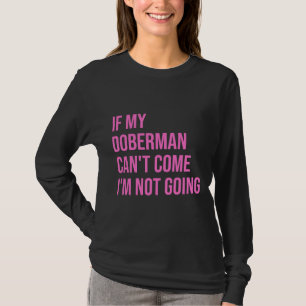 Wenn mein Doberman kommen kann, gehe ich nicht für T-Shirt