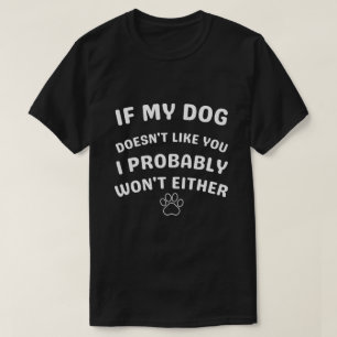 Wenn mein Hund dich nicht mag, dann T - Shirt ich
