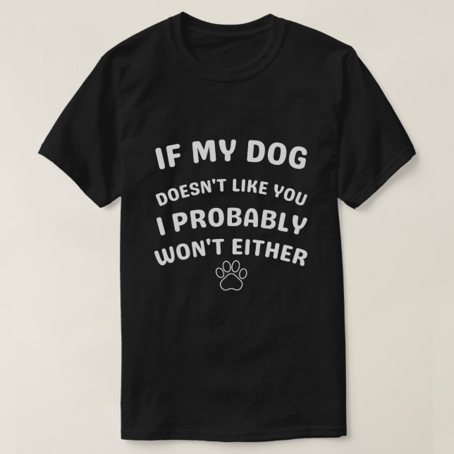 Wenn mein Hund dich nicht mag, dann T - Shirt ich  (Design vorne)