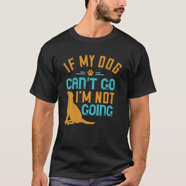 Wenn mein Hund nicht gehen kann, werde ich keinen  T-Shirt (Vorderseite)