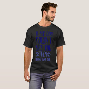 Wenn mein Hund Sie nicht dann ich mag, mögen Sie T-Shirt