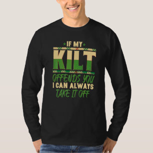 Wenn mein Kilt Sie beleidigt, kann ich ihn auszieh T-Shirt