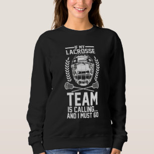 Wenn mein Lacrosse-Team aufruft, Lacrosse zu spiel Sweatshirt