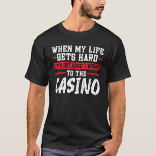 wenn mein Leben hart wird es Casino Casinos Casino T-Shirt