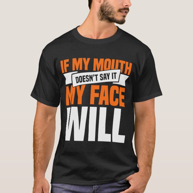 Wenn mein Mund Doesnu2019t sagen, wird mein Gesich T-Shirt (Vorderseite)