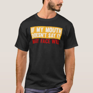 Wenn mein Mund es nicht sagt Sagt sarkastisches T T-Shirt
