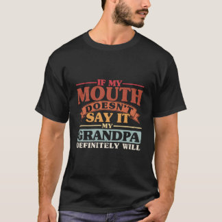 Wenn mein Mund es nicht sagt, wird es mein Opa tun T-Shirt