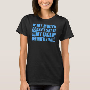 Wenn mein Mund es nicht sagt, wird mein Gesicht 1 T-Shirt