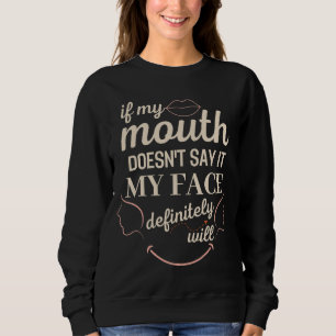 Wenn mein Mund es nicht sagt, wird mein Gesicht be Sweatshirt