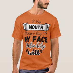 Wenn mein Mund es nicht sagt, wird mein Gesicht be T-Shirt