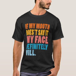 Wenn mein Mund es nicht sagt, wird mein Gesicht be T-Shirt