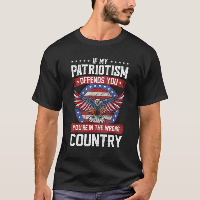 Wenn mein Patriotismus dich beleidigt, bist du im  T-Shirt (Vorderseite)