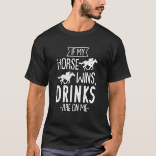 Wenn mein Pferd gewinnt, trinken Sie auf mir - Gam T-Shirt
