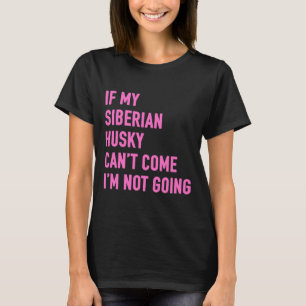 Wenn mein sibirischer Husky kommen kann, gehe ich T-Shirt