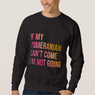 Wenn mein Spitz kann Amp 39 T kommen, kann ich Amp Sweatshirt