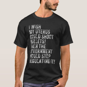 Wenn mein Uterus Kugeln schießen könnte, würden Si T-Shirt