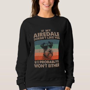 Wenn meine Airedale dich nicht mag, werde ich wahr Sweatshirt
