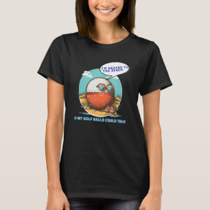Wenn meine Golfbälle sprechen könnten lustige Mäde T-Shirt