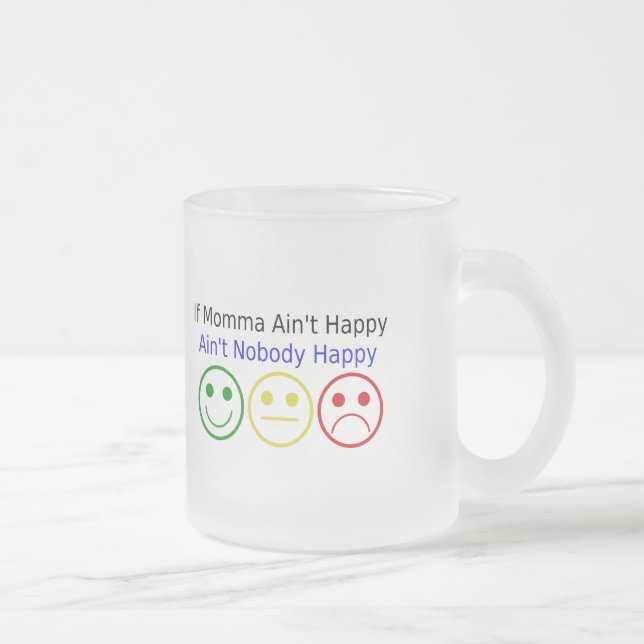 Wenn Momma nicht glücklich Sprichwort mit lächelnd Mattglastasse (Rechts)