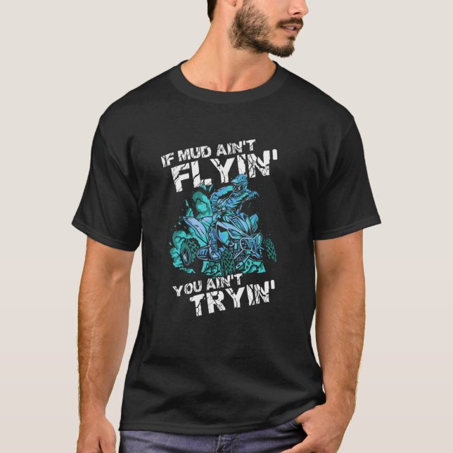 Wenn Mud Ain't Flyin' You Ain't Tryin' ATV Rider Q T-Shirt (Vorderseite)