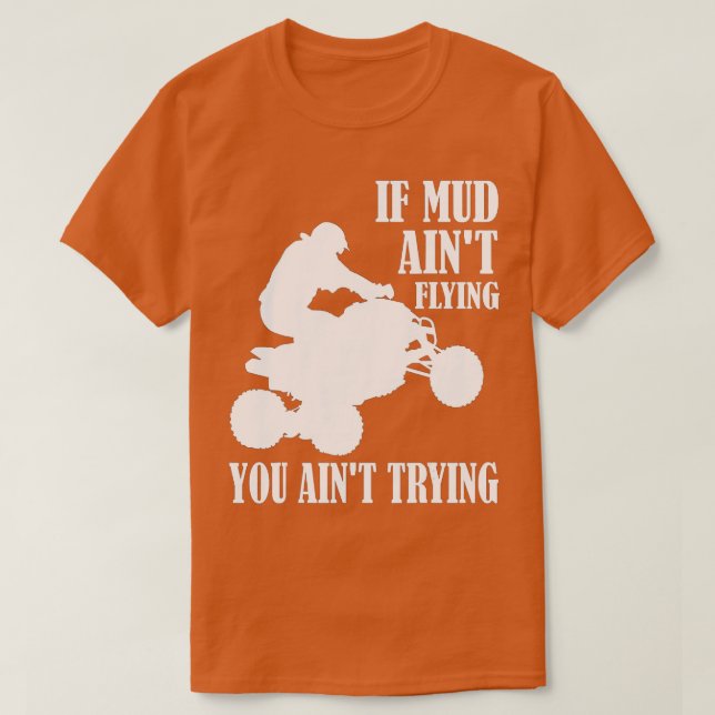 Wenn Mud Aint Flying ATV vierrädrige von T-Shirt (Design vorne)