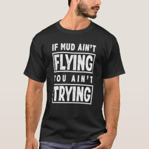 Wenn Mud Aint Flying Dirt Biker Enduro Motocross R T-Shirt
