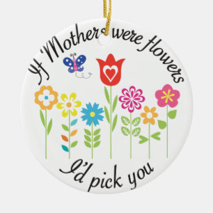 WENN MÜTTER BLUMEN WAREN, würde ich SIE AUSWÄHL Keramikornament