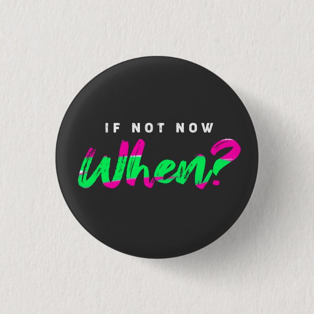 Wenn nicht jetzt wann? - Motivation - Button (Vorderseite)