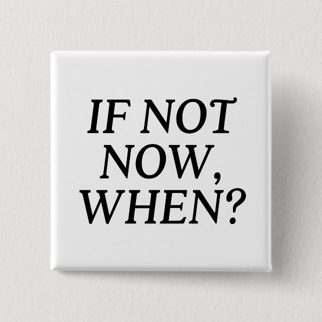 Wenn nicht jetzt, wann? Typografie Button (Vorderseite)