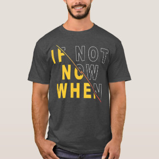Wenn nicht jetzt, wenn das Sprichwort Motivierend  T-Shirt