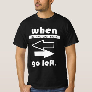 Wenn nicht rechts geht, wird Verlassen T-Shirt