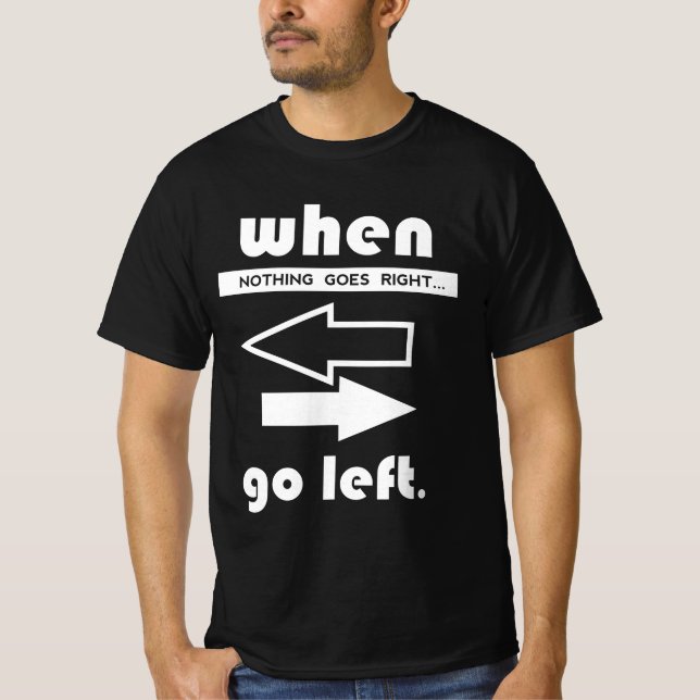 Wenn nicht rechts geht, wird Verlassen T-Shirt (Vorderseite)