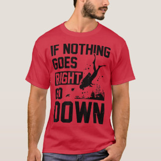 Wenn nichts geht, gehen Sie runter Scuba Diver T-Shirt