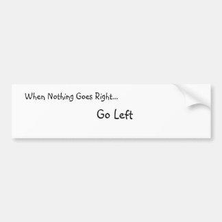 Wenn nichts geht nach rechts… Bumber Aufkleber Autoaufkleber