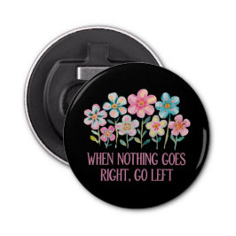 Wenn nichts gut geht, gehen Sie links Flaschenöffner