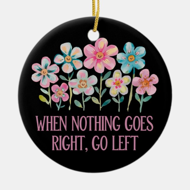 Wenn nichts gut geht, gehen Sie links Keramik Ornament (Vorne)